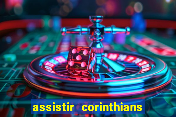 assistir corinthians ao vivo multicanais